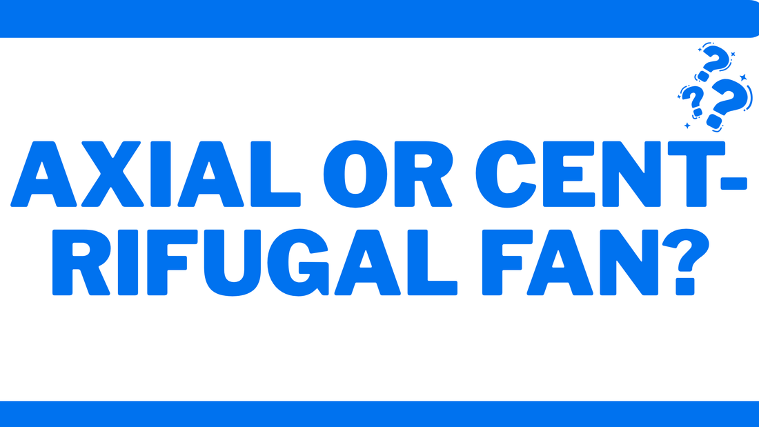 Axial or Centrifugal Fan?