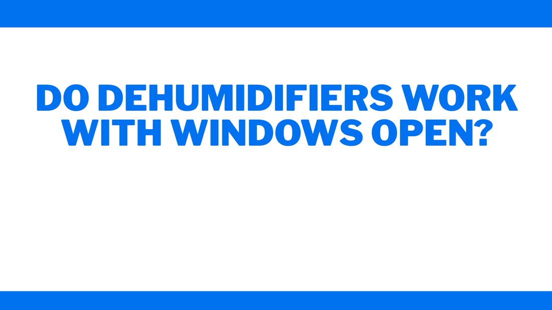 Do Dehumidifiers Work with Windows Open?