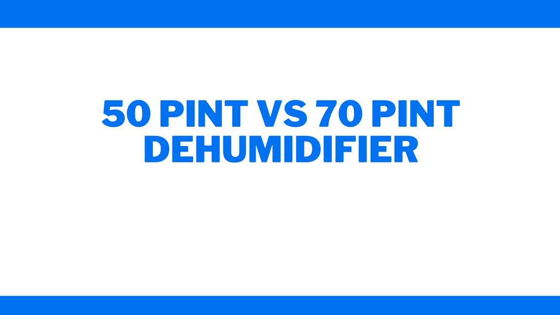 50 Pint vs 70 Pint Dehumidifier