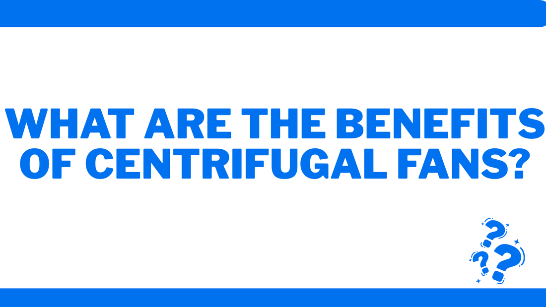 What Are the Benefits of Centrifugal Fans